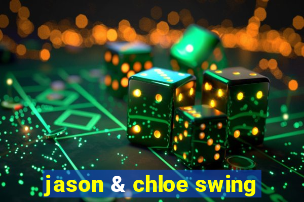 jason & chloe swing